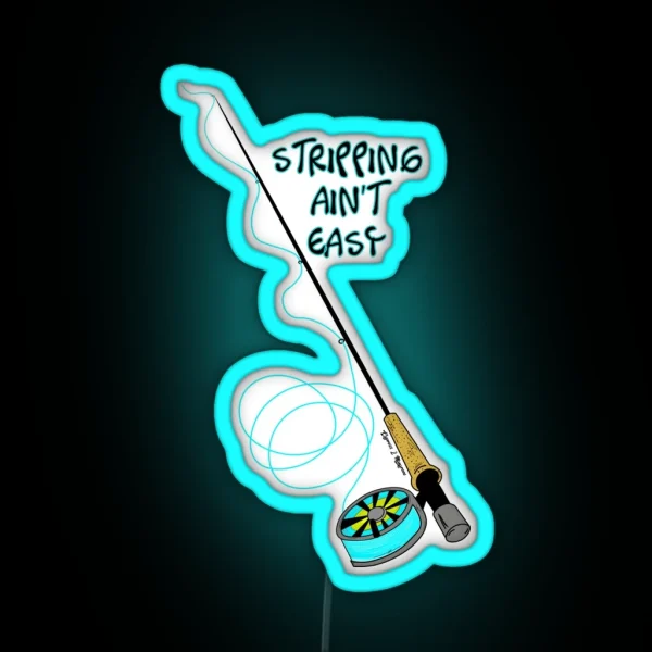 Stripping Ain T Easy Fly Fishing Art RGB Neon Sign