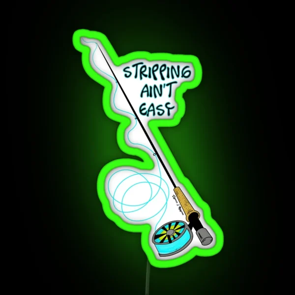 Stripping Ain T Easy Fly Fishing Art RGB Neon Sign