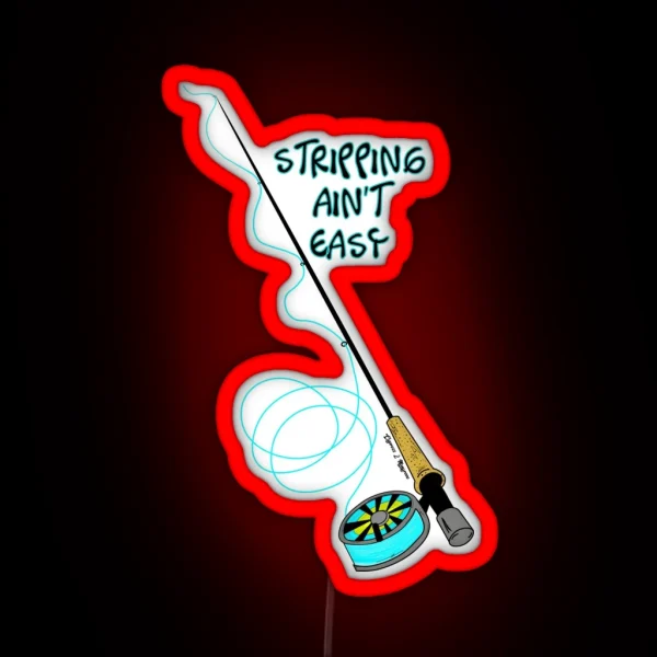 Stripping Ain T Easy Fly Fishing Art RGB Neon Sign