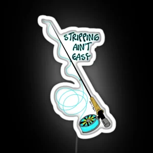 Stripping Ain T Easy Fly Fishing Art RGB Neon Sign