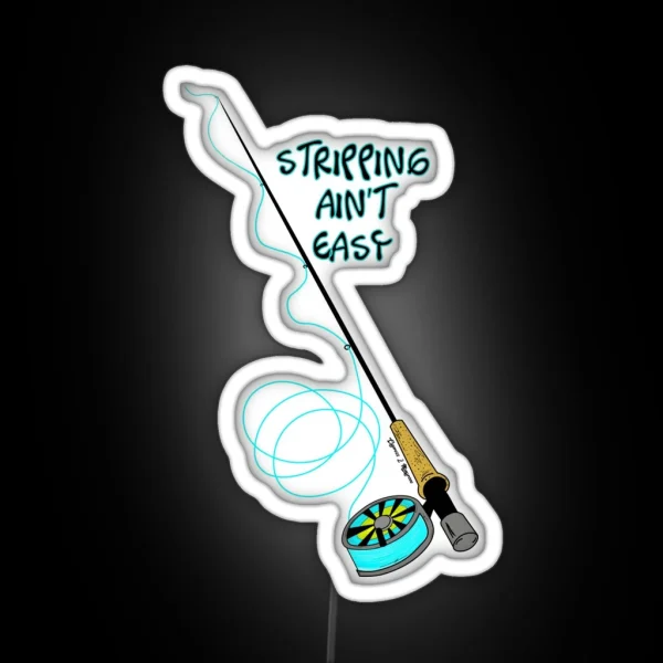 Stripping Ain T Easy Fly Fishing Art RGB Neon Sign