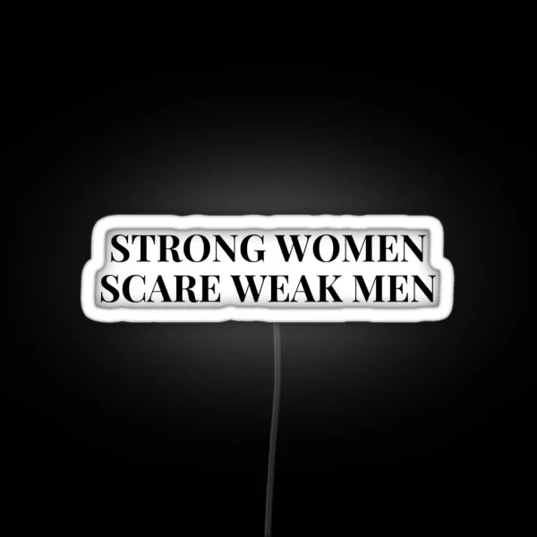 Strong Women Scare Weak Men RGB Neon Sign