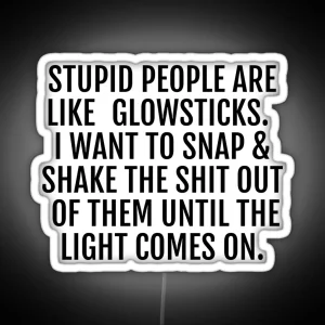 Stupid People Are Like Glowsticks RGB Neon Sign