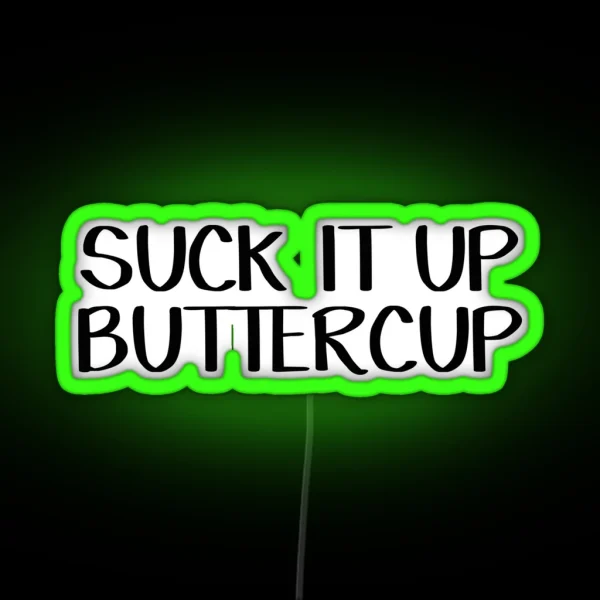Suck It Up Buttercup RGB Neon Sign