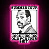 Neon sign with pink letters reading 'Summer Tour I'm getting too old for this'