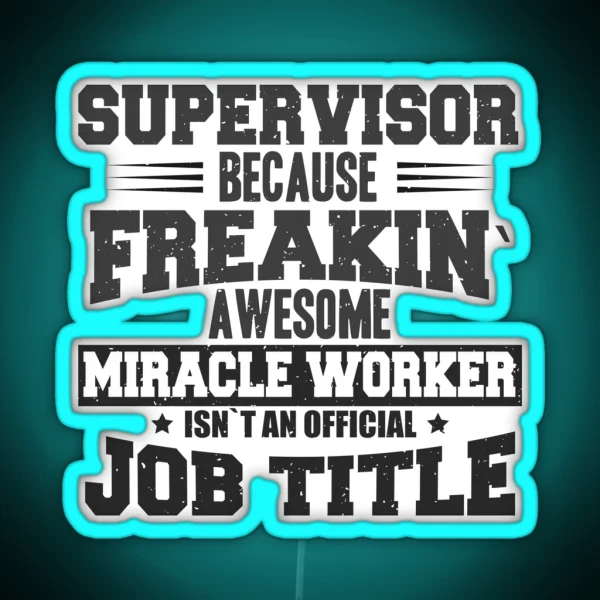 Supervisor Because Freakin Awesome Miracle Worker Isn T An Official Job Title RGB Neon Sign