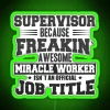 Neon sign with the phrase 'Supervisor: Because "Freakin' Awesome Miracle Worker" isn't an official job title'