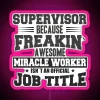 RGB neon sign reading 'Supervisor, Because "Freakin Awesome Miracle Worker" Isn't an Official Job Title'