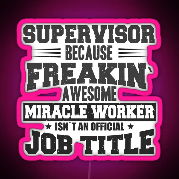 Supervisor Because Freakin Awesome Miracle Worker Isn T An Official Job Title RGB Neon Sign