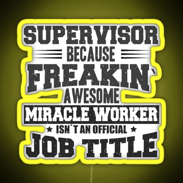 Supervisor Because Freakin Awesome Miracle Worker Isn T An Official Job Title RGB Neon Sign