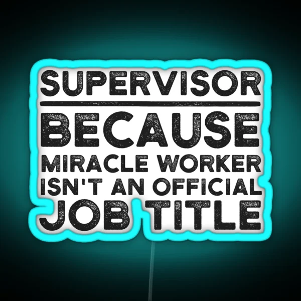 Supervisor Because Miracle Worker Isn T An Official Job RGB Neon Sign