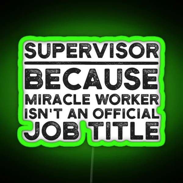 Supervisor Because Miracle Worker Isn T An Official Job RGB Neon Sign