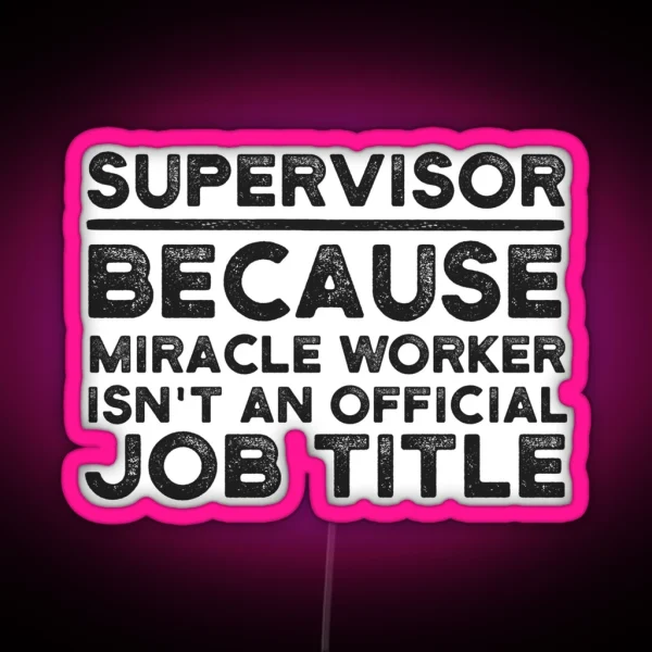 Supervisor Because Miracle Worker Isn T An Official Job RGB Neon Sign