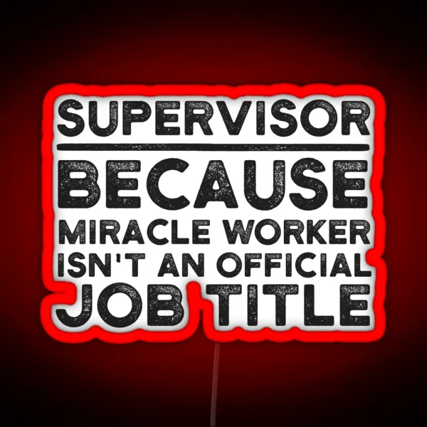 Supervisor Because Miracle Worker Isn T An Official Job RGB Neon Sign