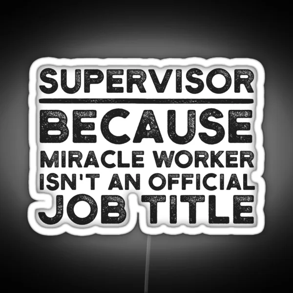 Supervisor Because Miracle Worker Isn T An Official Job RGB Neon Sign