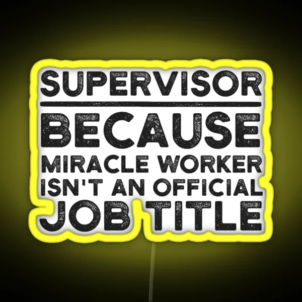 Supervisor Because Miracle Worker Isn T An Official Job RGB Neon Sign