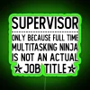 Neon sign with bold green letters reading 'Supervisor Only Because Full Time Multitasking Ninja Is Not an Actual Job Title'