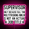 Neon sign with the words 'Supervisor' in a playful, humorous font, highlighting the multitasking skills required for the r...