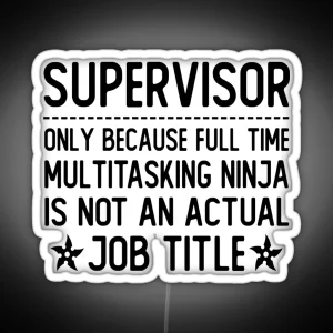 Supervisor Only Because Full Time Multitasking Ninja Is Not An Actual Job Title Supervisor Gifts RGB Neon Sign