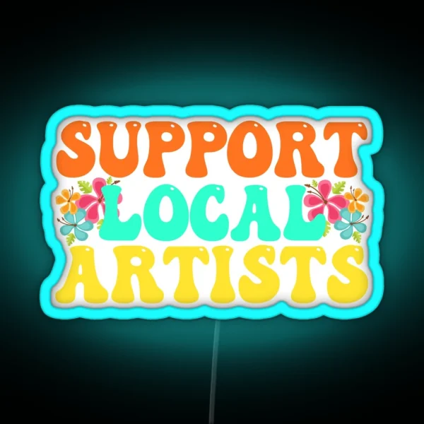 Support Local Artists For Music Lover RGB Neon Sign