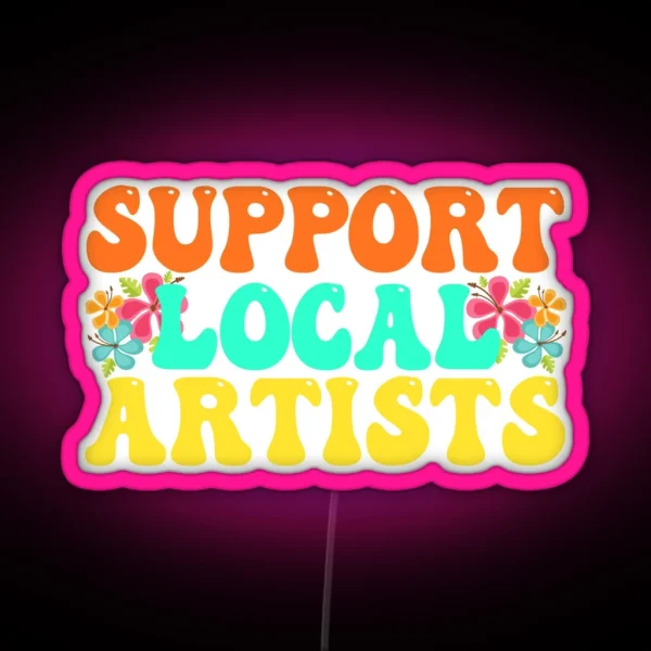 Support Local Artists For Music Lover RGB Neon Sign