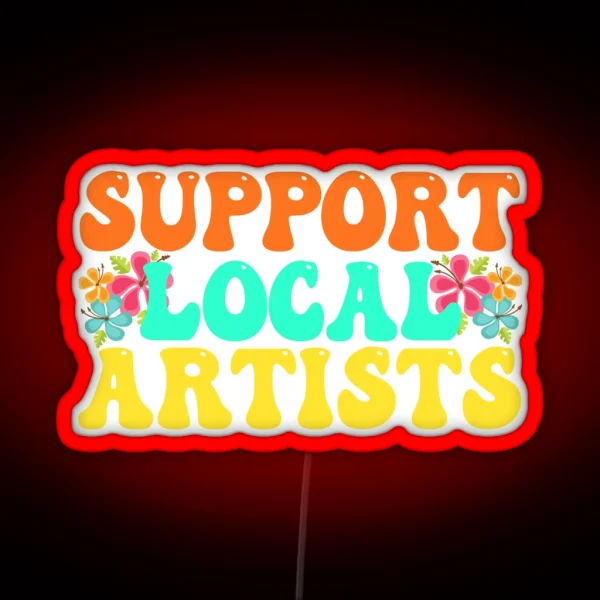 Support Local Artists For Music Lover RGB Neon Sign