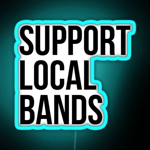 SUPPORT LOCAL BANDS RGB Neon Sign