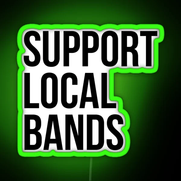 SUPPORT LOCAL BANDS RGB Neon Sign