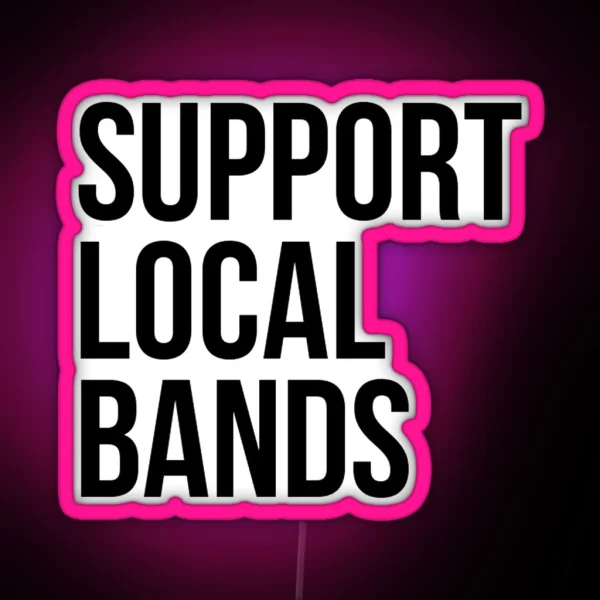 SUPPORT LOCAL BANDS RGB Neon Sign