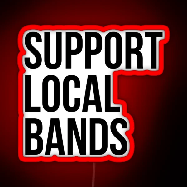 SUPPORT LOCAL BANDS RGB Neon Sign