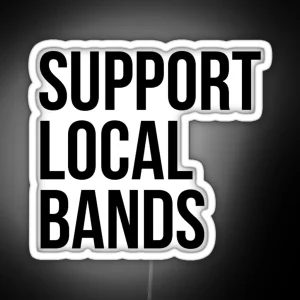 SUPPORT LOCAL BANDS RGB Neon Sign