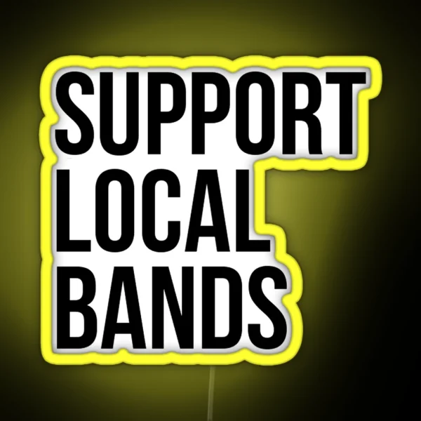 SUPPORT LOCAL BANDS RGB Neon Sign