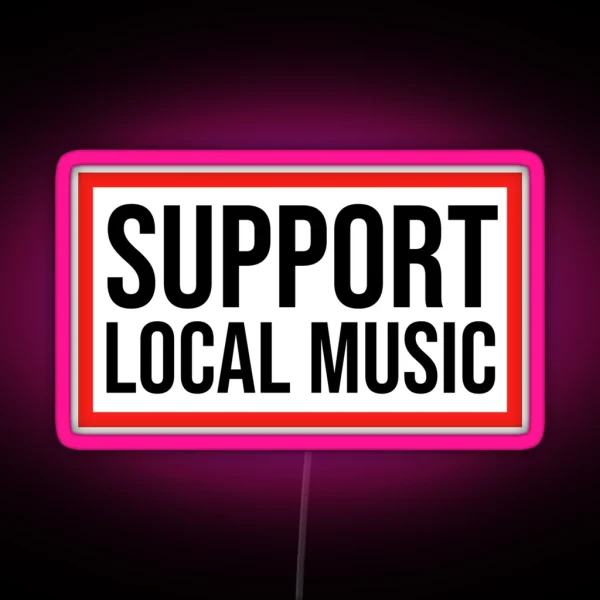 Support Local Music Music RGB Neon Sign