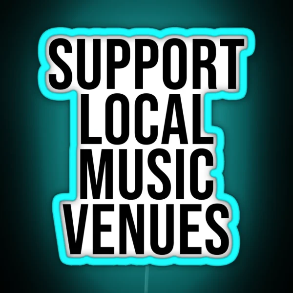 SUPPORT LOCAL MUSIC VENUES RGB Neon Sign