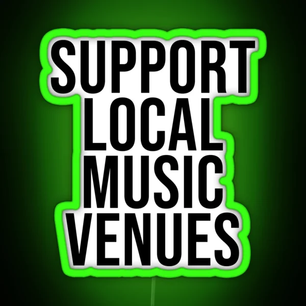 SUPPORT LOCAL MUSIC VENUES RGB Neon Sign