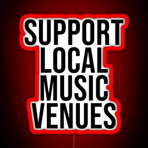 SUPPORT LOCAL MUSIC VENUES RGB Neon Sign