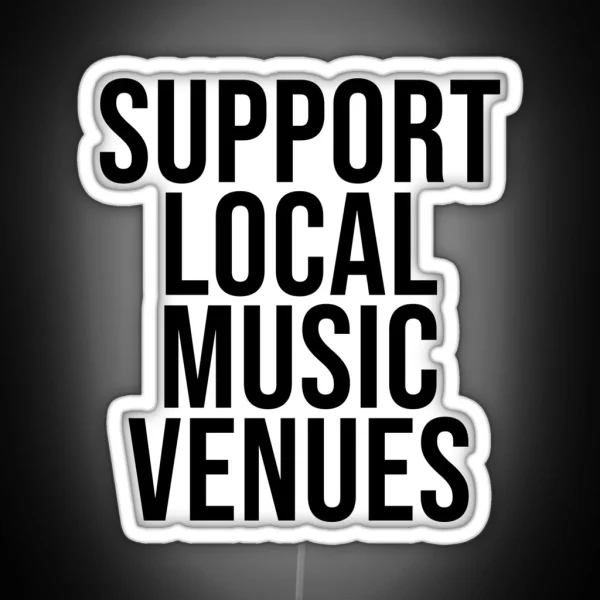 SUPPORT LOCAL MUSIC VENUES RGB Neon Sign