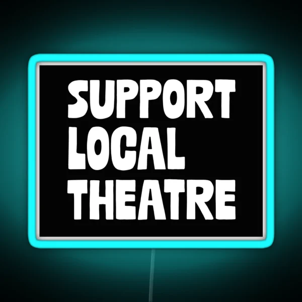 Support Local Theatre RGB Neon Sign