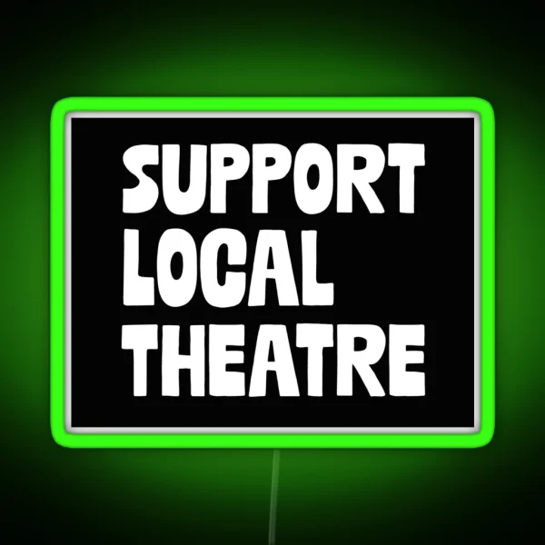 Support Local Theatre RGB Neon Sign