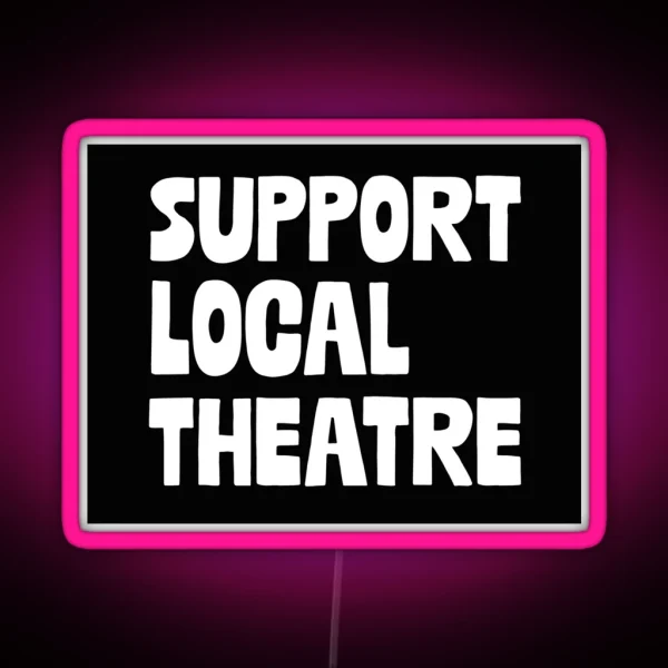 Support Local Theatre RGB Neon Sign