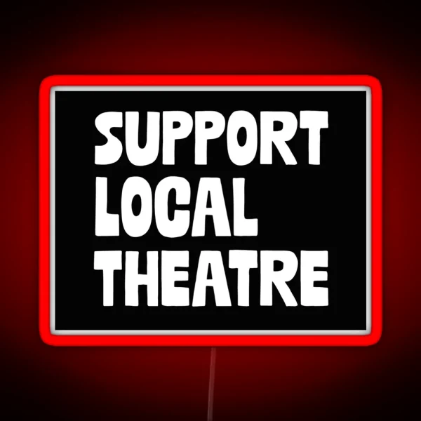 Support Local Theatre RGB Neon Sign