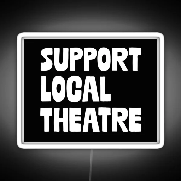 Support Local Theatre RGB Neon Sign