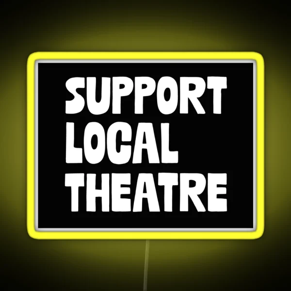 Support Local Theatre RGB Neon Sign