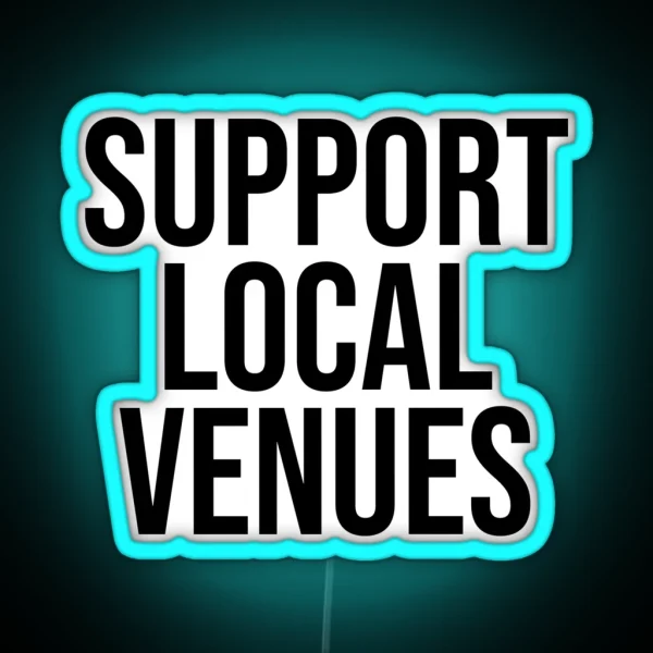 SUPPORT LOCAL VENUES RGB Neon Sign