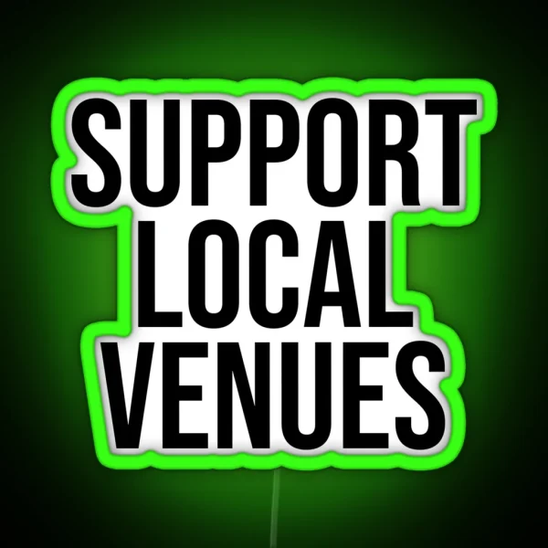 SUPPORT LOCAL VENUES RGB Neon Sign