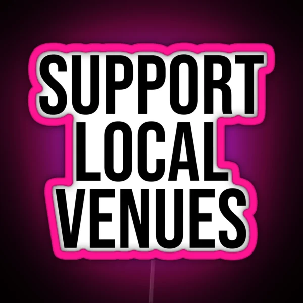SUPPORT LOCAL VENUES RGB Neon Sign