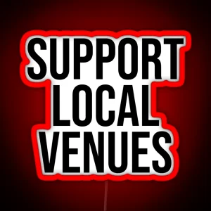 SUPPORT LOCAL VENUES RGB Neon Sign