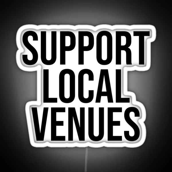 SUPPORT LOCAL VENUES RGB Neon Sign