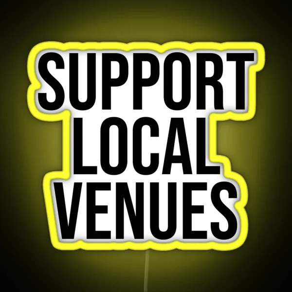 SUPPORT LOCAL VENUES RGB Neon Sign