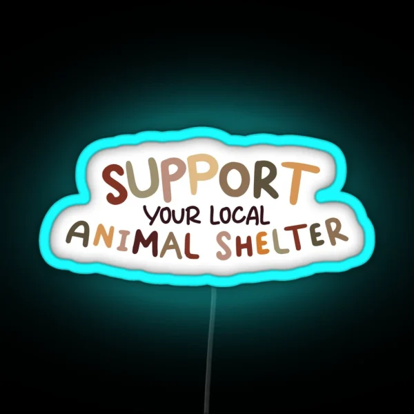 Support Your Local Animal Shelter RGB Neon Sign
